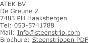 ATEK BV De Greune 2 7483 PH Haaksbergen Tel: 053-5741788 Mail: Info@steenstrip.com Brochure: Steenstrippen PDF